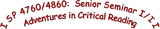 ISP 4760/4860:  Senior Seminar I/II
Adventures in Critical Reading
